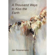 (영문도서) A Thousand Ways to Kiss the Earth Hardcover, Balboa Press, English, 9798765247013