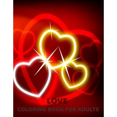 Love Coloring Book for Adults: An Adult Coloring Book with Flowers Love Quotes Romantic Heart Desi... Paperback, Independently Published