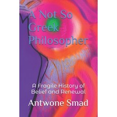 (영문도서)A Not So Greek Philosopher: A Fragile History of Belief and Renewal Paperback, Independently Published, English, 9798271782756
