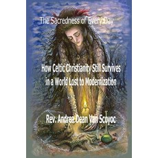 (영문도서)The Sacredness of Every Day: How Celtic Christianity Still Survives in a World L... Paperback, Independently Published, English, 9798270943110