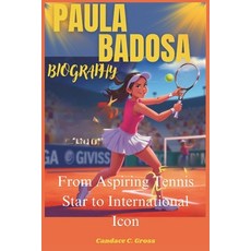 (영문도서) Paula Badosa: From Aspiring Tennis Star to International Icon. Paperback, Independently Published, English, 9798308783800