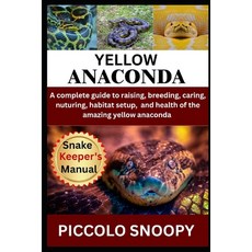 (영문도서)Raising Yellow Anacondas Made Easy: Your All-in-One Guide to Caring for Handlin... Paperback, Independently Published, English, 9798275268058