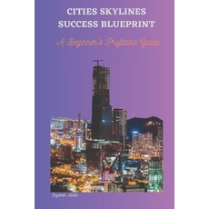 (영문도서) Cities Skylines Success Blueprint: A Beginner's Profitable Guide Paperback, Independently Published, English, 9798874338596