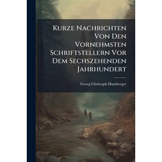 (英文圖書)Kurze Nachrichten Von Den Vornehmsten Schriftstellern Vor Dem Sechszehenden Jahr... 平裝版, Nabu Press, 英文