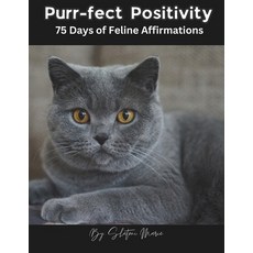 (영문도서) Purr-fect Positivity: 75 Days of Feline Affirmations Paperback, Independently Published, English, 9798865448358