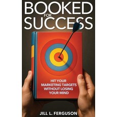 (영문도서)Booked for Success: Hit Your Marketing Targets Without Losing Your Mind Hardcover, In Your Face Ink LLC, English, 9798992494365