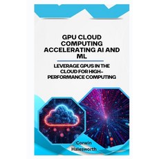 (英文圖書)GPU Cloud Computing Accelerating AI and ML: Leverage GPUs in the cloud for high-... 平裝版, Independently Published, 英文