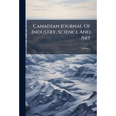 (영문도서)Canadian Journal Of Industry Science And Art; Volume 1 Paperback, Nabu Press, English, 9781245256865