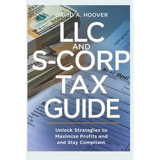(영문도서) LLC and S-Corp Tax Guide: Unlock Strategies to Maximize Profits and Stay Compliant Paperback, Independently Published, English, 9798304683692