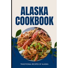 (영문도서) Alaska Cookbook: Traditional Recipes of Alaska Paperback, Independently Published, English, 9798323050505