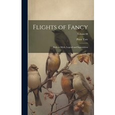 (영문도서) Flights of Fancy: Birds in Myth Legend and Superstition; Volume 08 Hardcover, Legare Street Press, English, 9781019399682