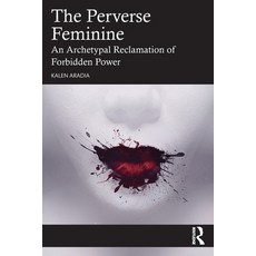 (영문도서)The Perverse Feminine: An Archetypal Reclamation of Forbidden Power Paperback, Routledge, English, 9781032596945