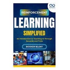 (영문도서)Reinforcement Learning Simplified: An Introduction to Teaching AI Through Reward... Paperback, Independently Published, English, 9798291998656