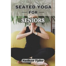 (영문도서) Seated Yoga for Seniors: Gentle Fitness for Life Over 60 Paperback, Independently Published, English, 9798305342567