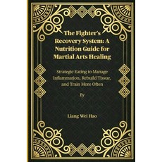 (영문도서)The Fighter's Recovery System: A Nutrition Guide for Martial Arts Healing: Strat... Paperback, Independently Published, English, 9798275104547 Independently Published, English, 9798275104547