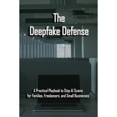 (영문도서)The Deepfake Defense: A Practical Playbook to Stop AI Scams for Families Freela... Paperback, Independently Published, English, 9798241053817