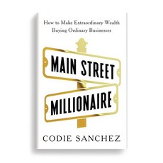 Main Street Millionaire:How to Make Extraordinary Wealth Buying Ordinary Businesses, Ebury Publishing