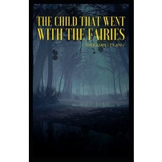 The Child That Went With The Fairies Illustrated Paperback, Independently Published, English, 9798556080249