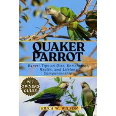(영문도서)Quaker Parrot: Expert Tips on Diet Enrichment Health and Lifelong Companionship. Paperback, Independently Published, English, 9798297573727