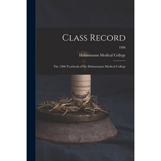 (영문도서) Class Record: the 1906 Yearbook of the Hahnemann Medical College; 1906 Paperback, Legare Street Press, English, 9781015373723