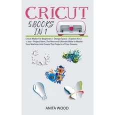 Cricut: 5 BOOKS IN 1- Cricut Maker for Beginner +Design Space + Explore Air 2 +Joy +Project Ideas. T... Hardcover, Anita Wood, English, 9781914129179