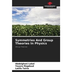 (영문도서)Symmetries And Group Theories In Physics Paperback, Our Knowledge Publishing, English, 9786209521607 Our Knowledge Publishing, English, 9786209521607