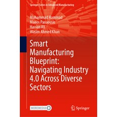 (영문도서)Smart Manufacturing Blueprint: Navigating Industry 4.0 Across Diverse Sectors Hardcover, Springer, English, 9783032002136