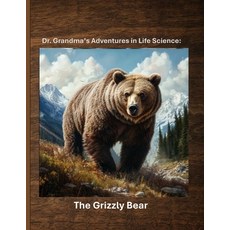 (영문도서)Dr. Grandma's Adventures in Life Science: The Grizzly Bear Paperback, Independently Published, English, 9798290185545