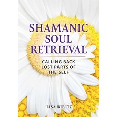 (영문도서)Shamanic Soul Retrieval: Calling Back Lost Parts of the Self Paperback, Earthdancer Books, English, 9798888504024