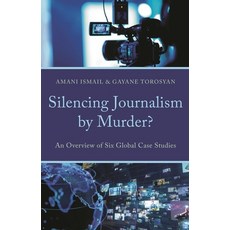 (영문도서)Silencing Journalism by Murder?: An Overview of Six Global Case Studies Hardcover, Bloomsbury Academic, English, 9781666964318