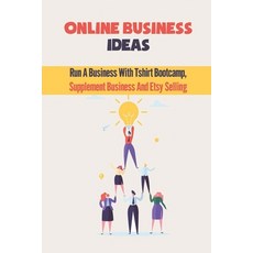 (영문도서) Online Business Ideas: Run A Business With Tshirt Bootcamp Supplement Business And Etsy Sell... Paperback, Independently Published, English, 9798464231412