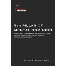 (영문도서)5th Pillar of Mental Dominion: Foods and Vitamins for Mental Fortitude Mental C... Paperback, Independently Published, English, 9781099761379 Independently Published, English, 9781099761379