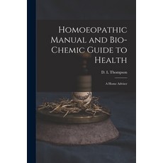 (영문도서) Homoeopathic Manual and Bio-chemic Guide to Health: a Home Adviser Paperback, Legare Street Press, English, 9781015009301