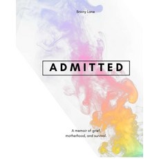 (영문도서)Admitted: A Story of Survival in Small Messy Moments Paperback, Independently Published, English, 9798271075841