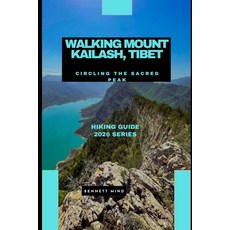 (영문도서)Walking Mount Kailash Tibet: Circling the Sacred Peak Paperback, Independently Published, English, 9798243548304