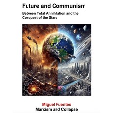 (영문도서)Future and Communism. Between Total Annihilation and the Conquest of the Stars Paperback, Miguel Fuentes, English, 9798231346622