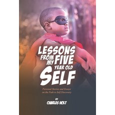 (영문도서) Lessons From My Five-Year-Old Self: Personal Stories and Essays on the Path to Self Discovery Paperback, House of Wisdom, English, 9798218082536