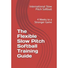 (영문도서)The Flexible Slow Pitch Softball Training Guide: 4 Weeks to a Stronger Game Paperback, Independently Published, English, 9798299441864