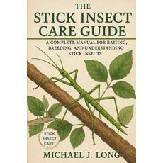 (영문도서)The Stick Insect Care Guide: A Complete Manual for Raising Breeding and Unders... Paperback, Independently Published, English, 9798269706412