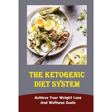 (영문도서) The Ketogenic Diet System: Achieve Your Weight Loss And Wellness Goals Paperback, Independently Published, English, 9798421705987