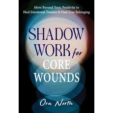 (영문도서)Shadow Work for Core Wounds: Move Beyond Toxic Positivity to Heal Emotional Trau... Paperback, Reveal Press, English, 9781648486326