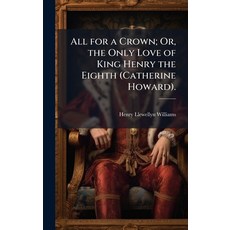 (英文圖書)All for a Crown; Or the Only Love of King Henry the Eighth (Catherine Howard). 精裝版, Hutson Street Press, 英文