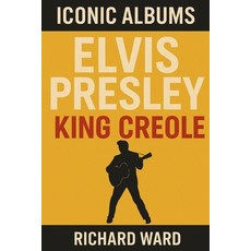 (영문도서)Iconic Albums - Elvis Presley - King Creole Paperback, Independently Published, English, 9798263471873