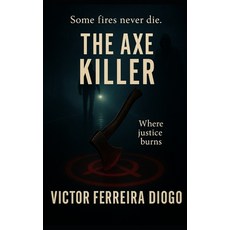(영문도서)The Axe Killer - Where Justice Burns: A Psychological Thriller by Victor Ferreir... Paperback, Independently Published, English, 9798271274602