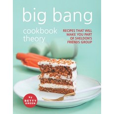 (영문도서) Big Bang Cookbook Theory: Recipes That Will Make You Part of Sheldon's Friends Group Paperback, Independently Published, English, 9798519362245