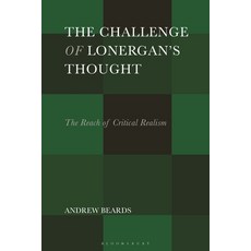 (영문도서)The Challenge of Lonergan's Thought: The Reach of Critical Realism Hardcover, Bloomsbury Academic, English, 9781350459243