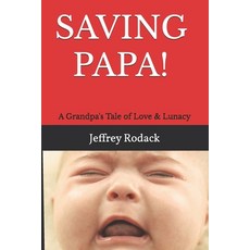 (英文圖書)Saving Papa!: A Grandpa's Tale of Love & Lunacy 平裝版, Independently Published, 英文