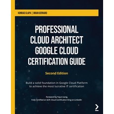 (영문도서) Professional Cloud Architect Google Cloud Certification Guide - Second Edition: Build a solid... Paperback, Packt Publishing, English, 9781801812290