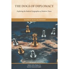 (영문도서)The Dogs of Diplomacy: Exploring the Radical Geographies of Modern Times Paperback, Manticore Press, English, 9781763861343