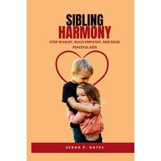 (英文圖書)Sibling Harmony: Stop Rivalry Build Empathy and Raise Peaceful Kids 平裝版, Independently Published, 英文